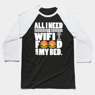 All I Need Is Wifi Food And My Bed - Gamer Movie Funny Lazy Baseball T-Shirt